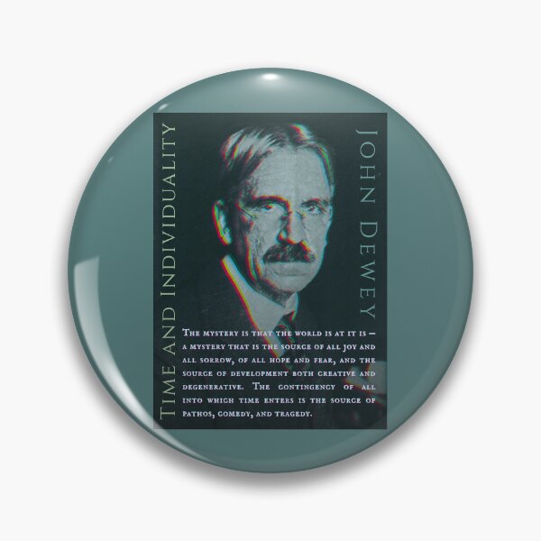 Item preview, John Dewey quote: The mystery is that the world is at it is -- a mystery that is the source of all joy and all sorrow, of all hope and fear, designed and sold by artbleed.