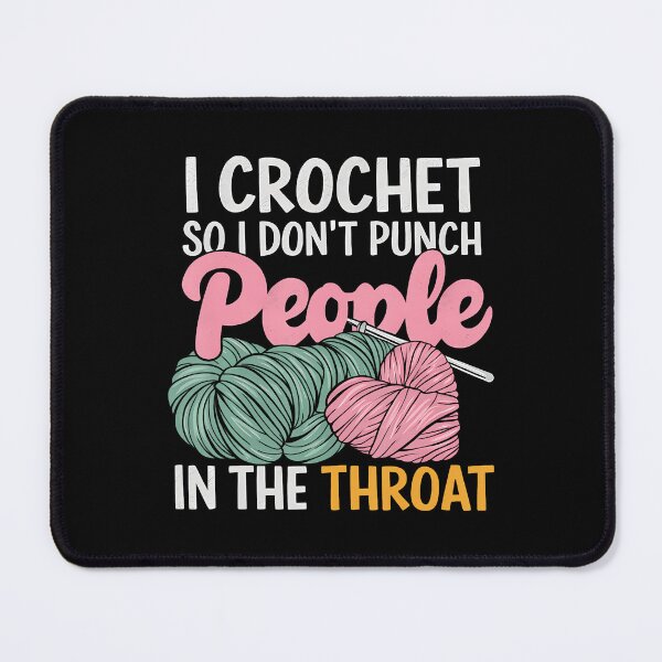 Item preview, Crocheting I Crochet So I Don't Punch People In The Throat designed and sold by knjisapueyesq.