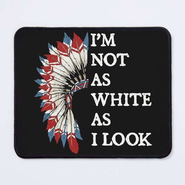 Item preview, I'm Not As White As I Look - Native American Heritage Pride designed and sold by AdyKurniawan.