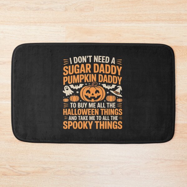 Item preview, I Don't Need A Sugar Daddy I Need A Pumpkin Daddy designed and sold by tkhrbika.
