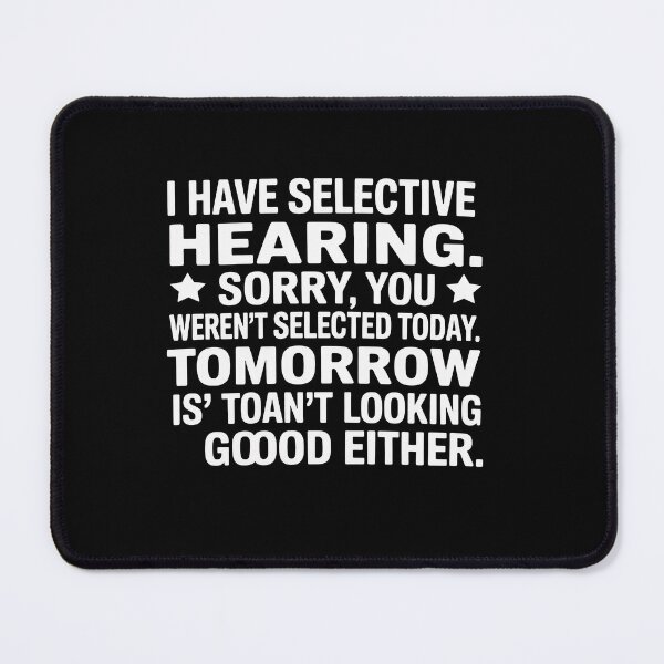 Item preview, I Have Selective Hearing You Weren't Selected designed and sold by tkhrbika.