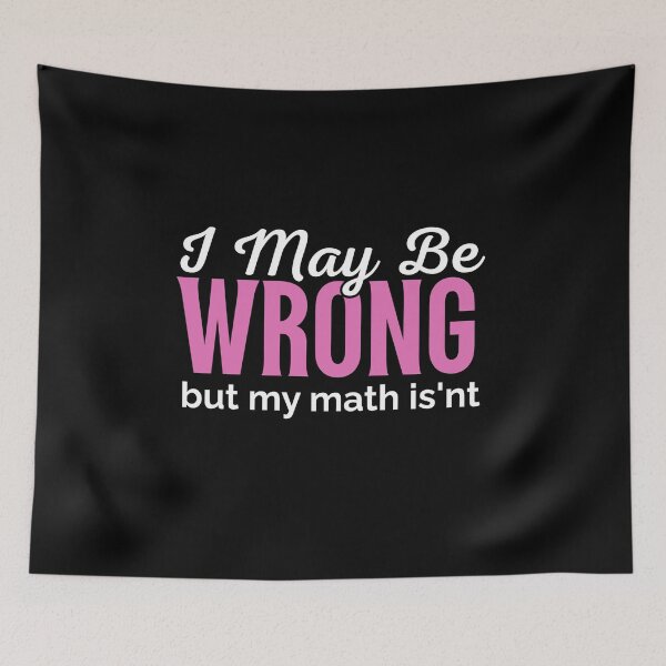 Item preview, MATH QUOTE - I MAY BE WRONG, BUT MY MATH IS'NT designed and sold by JustMathIt.