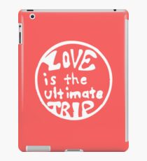 Love is the ultimate trip iPad Case/Skin