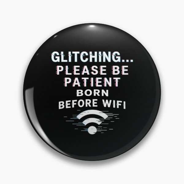 Item preview, Please Be Patient with Me - Glitching.. Born Before WiFi designed and sold by Voidbinder.