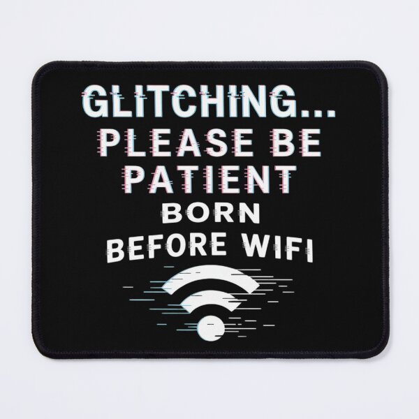 Item preview, Please Be Patient with Me - Glitching.. Born Before WiFi designed and sold by Voidbinder.