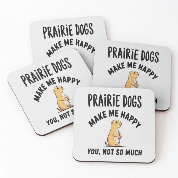 Item preview, Prairie Dogs Make Me Happy, You Not So Much designed and sold by Shannon Bosley.
