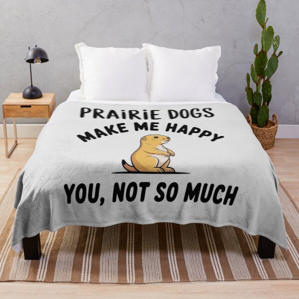 Item preview, Prairie Dogs Make Me Happy, You Not So Much designed and sold by Shannon Bosley.