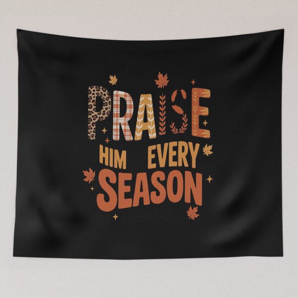Item preview, Praise I Will Him in Every Season, Fall Christian Quote designed and sold by Shannon Bosley.