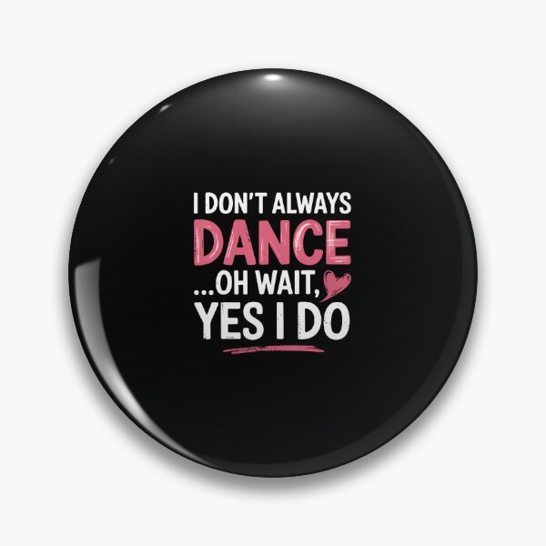 Item preview, I Don't Always Dance Oh Wait Yes I Do designed and sold by charitashmoqs.