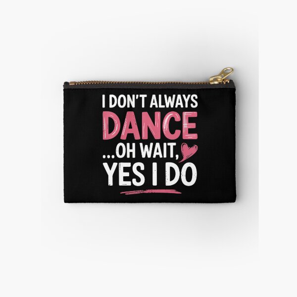 Item preview, I Don't Always Dance Oh Wait Yes I Do designed and sold by charitashmoqs.
