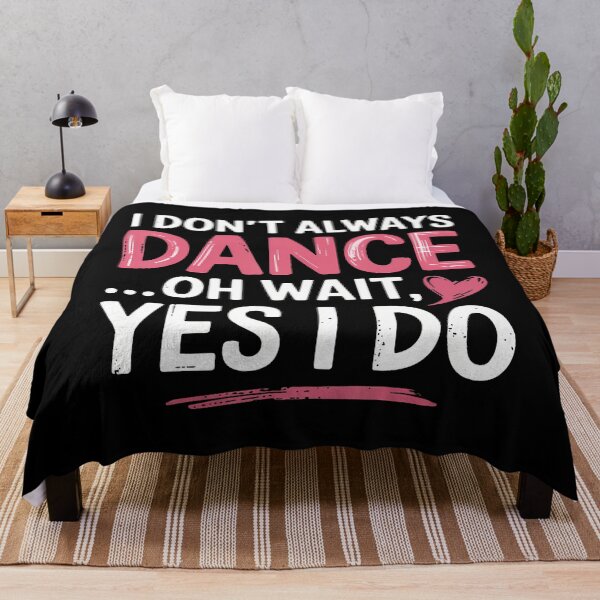 Item preview, I Don't Always Dance Oh Wait Yes I Do designed and sold by charitashmoqs.