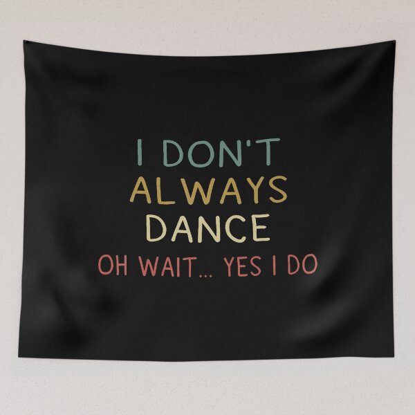 Item preview, I Don't Always Dance Oh Wait Yes I Do Funny Dancer designed and sold by donadonvgran.