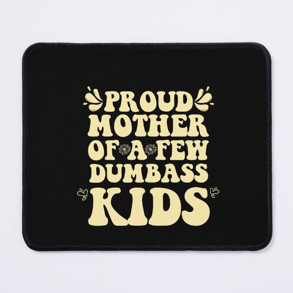 Item preview, Proud Mother Of a Few Dumbass Kids designed and sold by Luckyart5.