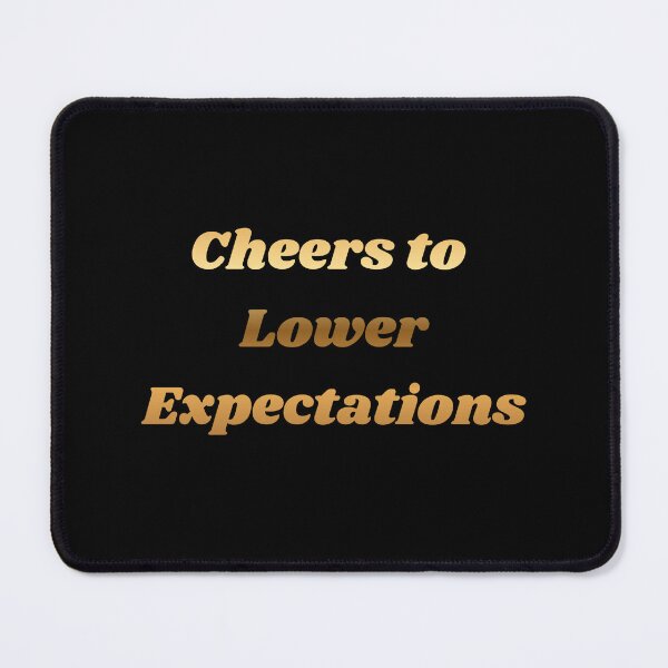 Item preview, Cheers to Lower Expectations designed and sold by Aetheriswork.