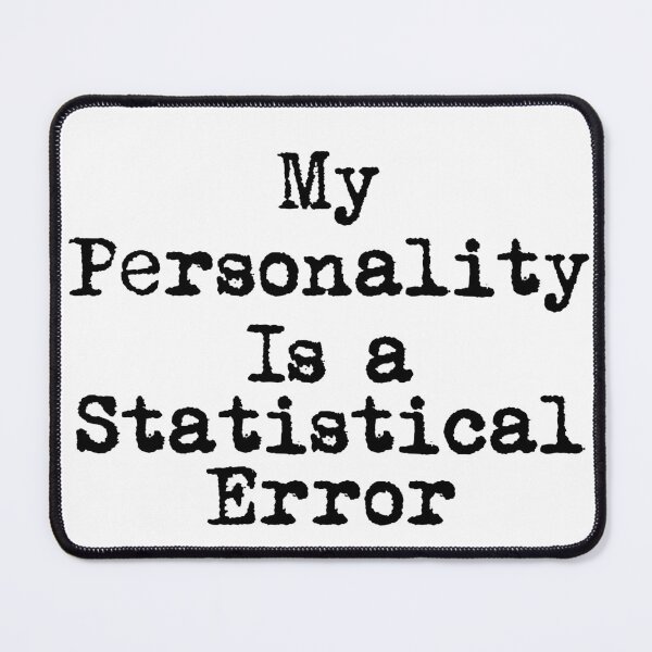 Item preview, My Personality Is a Statistical Error designed and sold by Ninjacatoff.