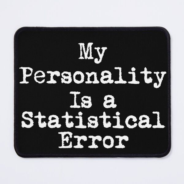Item preview, My Personality Is a Statistical Error designed and sold by Ninjacatoff.