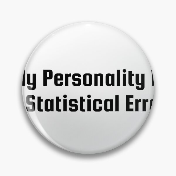 Item preview, My Personality Is a Statistical Error designed and sold by Ninjacatoff.