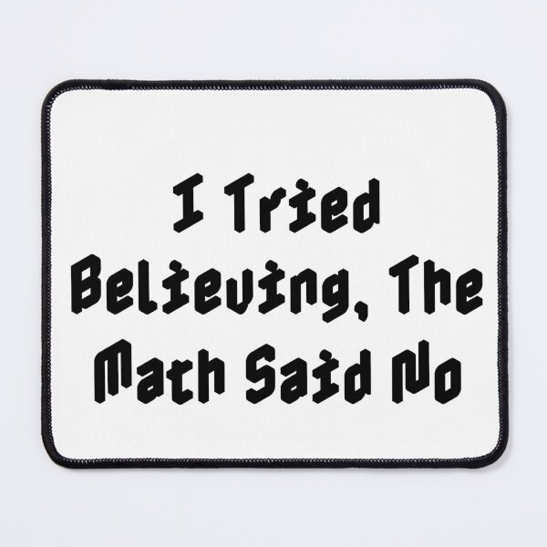 Item preview, I Tried Believing, The Math Said No designed and sold by Ninjacatoff.