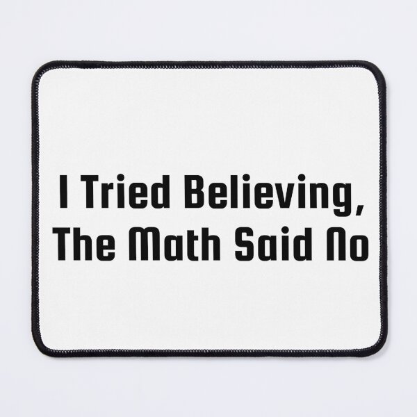 Item preview, I Tried Believing, The Math Said No designed and sold by Ninjacatoff.