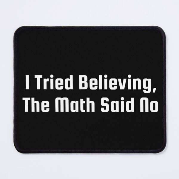 Item preview, I Tried Believing, The Math Said No designed and sold by Ninjacatoff.