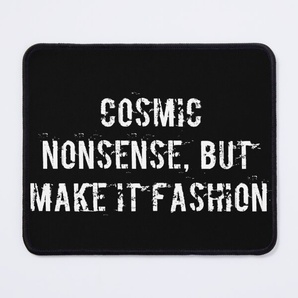 Item preview, Cosmic Nonsense, But Make It Fashion designed and sold by Ninjacatoff.