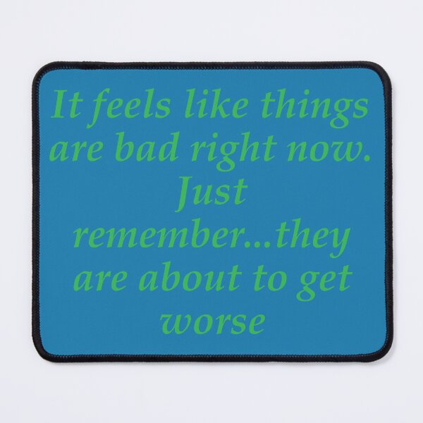 Item preview, Things are getting worse designed and sold by fristsmokie.