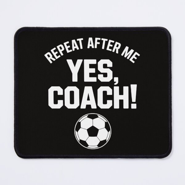 Item preview, Repeat After Me Yes Coach Soccer Coach designed and sold by DarioRosales.