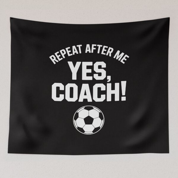 Item preview, Repeat After Me Yes Coach Soccer Coach designed and sold by DarioRosales.