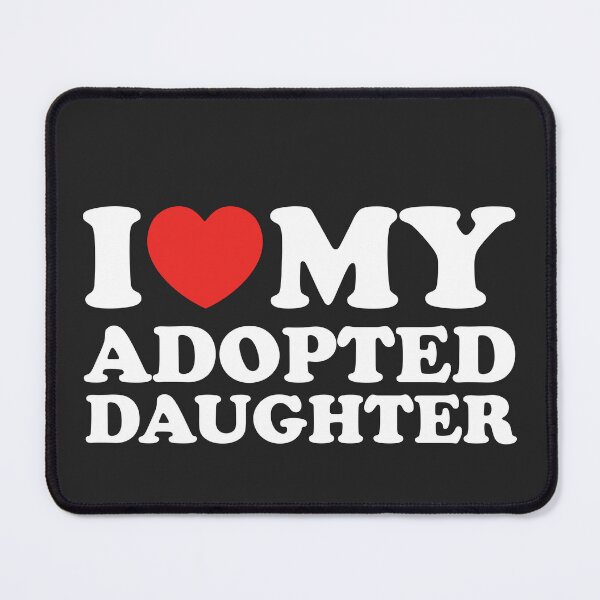 Item preview, I Love My Adopted Daughter designed and sold by shitpostee.
