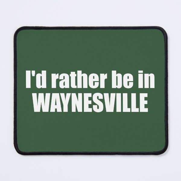 Item preview, I'd Rather Be In Waynesville North Carolina designed and sold by Esskay Designs.