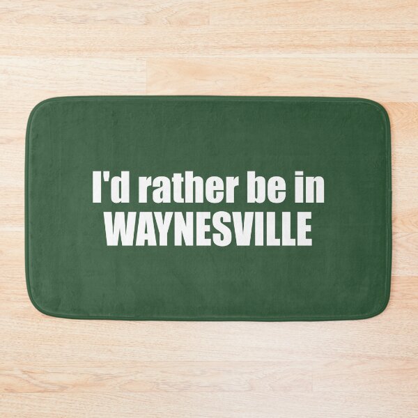 Item preview, I'd Rather Be In Waynesville North Carolina designed and sold by Esskay Designs.
