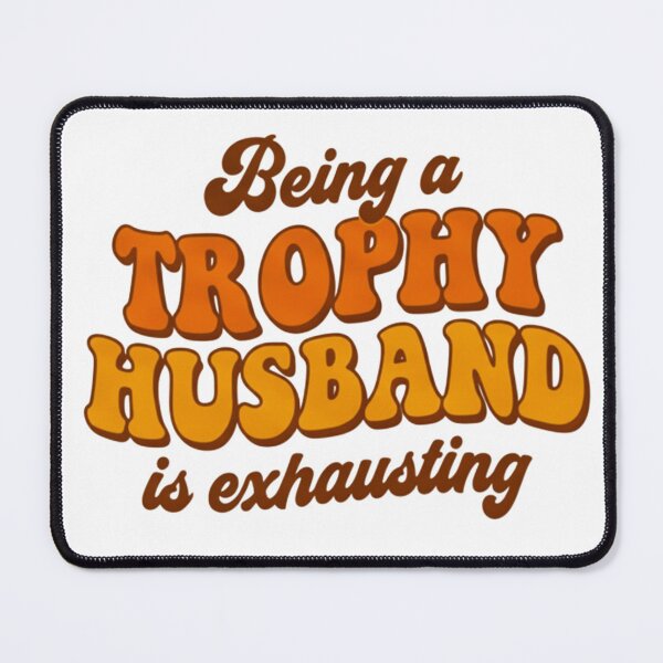 Item preview, Trophy husband, marriage humor, relationship humor, funnyfits70, Humor, Funny, retro, vintages, funny quotes, animal humor, designed and sold by FunnyFits70.