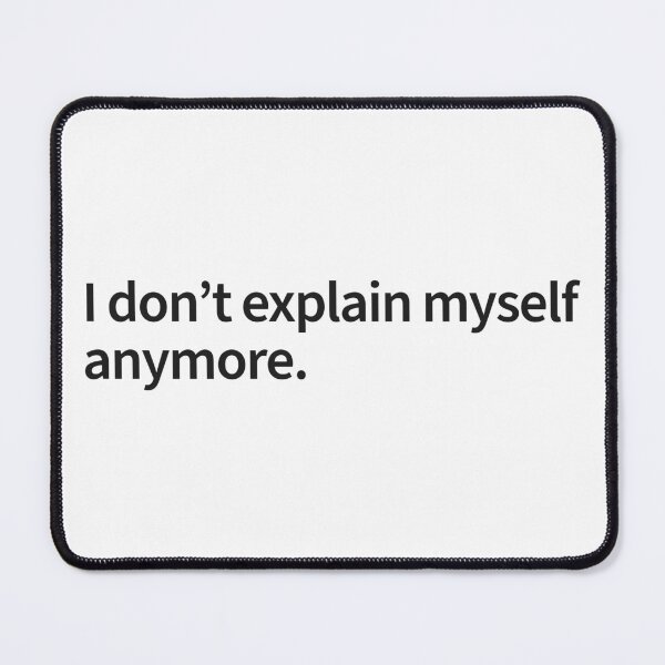 Item preview, I Don’t Explain Myself Anymore – Minimal Text Shirt designed and sold by Weasel Graphix.