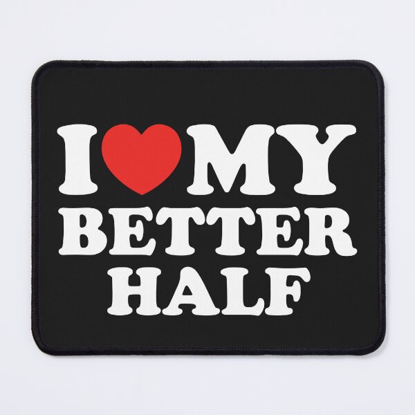 Item preview, I Love My Better Half designed and sold by shitpostee.