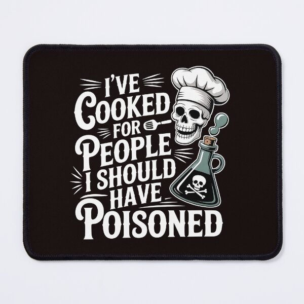 Item preview, I've Cooked for People I Should Have Poisoned – Sarcastic Cooking Joke designed and sold by Redgiant87x.