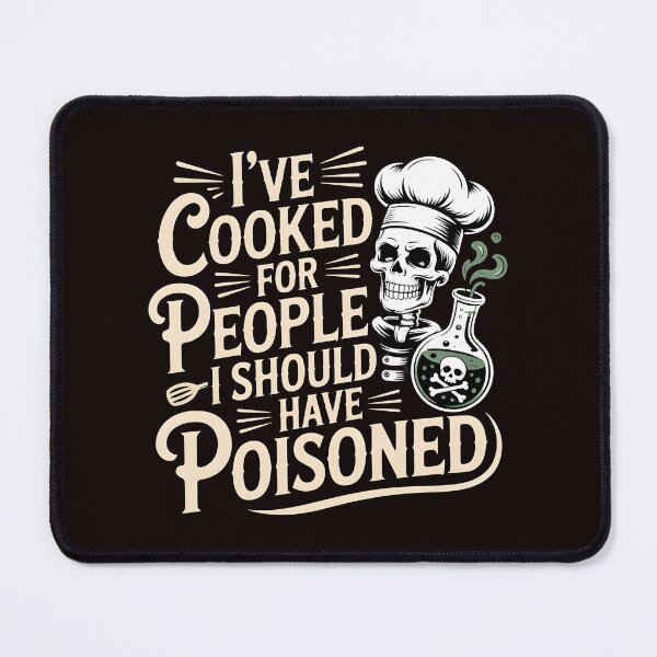 Item preview, I've Cooked for People I Should Have Poisoned – Culinary Dark Humor designed and sold by Redgiant87x.