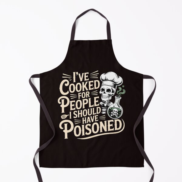Item preview, I've Cooked for People I Should Have Poisoned – Culinary Dark Humor designed and sold by Redgiant87x.