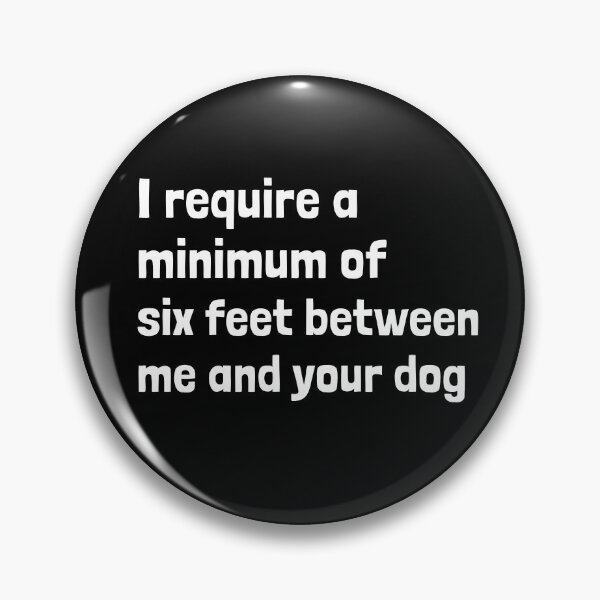 Item preview, I Require a Minimum of Six Feet Between Me and Your Dog – Funny Personal Space Dog Humor designed and sold by Krakspred.