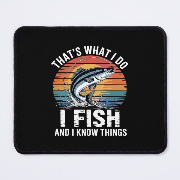 Item preview, Fish Quote, That's What I Do I Fish And I Know Things designed and sold by PowAcademy.