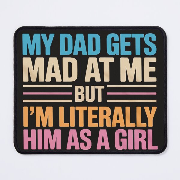 Item preview, My dad gets mad at me but I'm Literally him as a Girl designed and sold by trinfhri.