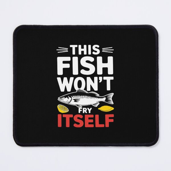 Item preview, This Fish Won't Fry Itself For Friday Fish Fry Fanatic  designed and sold by PowAcademy.