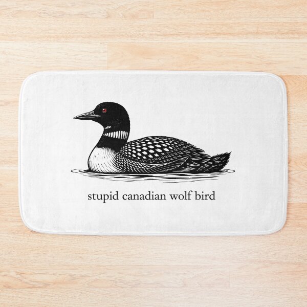 Item preview, Stupid Canadian Wolf Bird Funny Loon designed and sold by gear-posters.