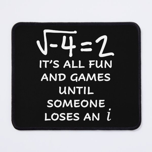 Item preview, Funny Nerdy Square Root of -4 = 2 It's All Fun and Games Until Someone Loses an i Math Teacher White Text designed and sold by MathWare MathClips.