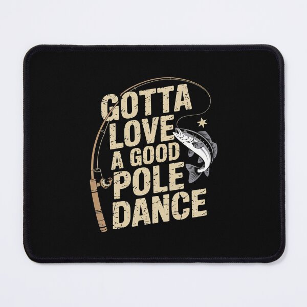 Item preview, Gotta Love a Good Pole Dance Fishing Humor designed and sold by PowAcademy.