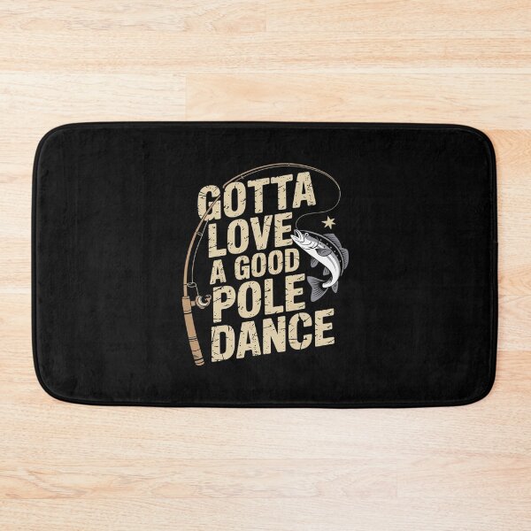 Item preview, Gotta Love a Good Pole Dance Fishing Humor designed and sold by PowAcademy.