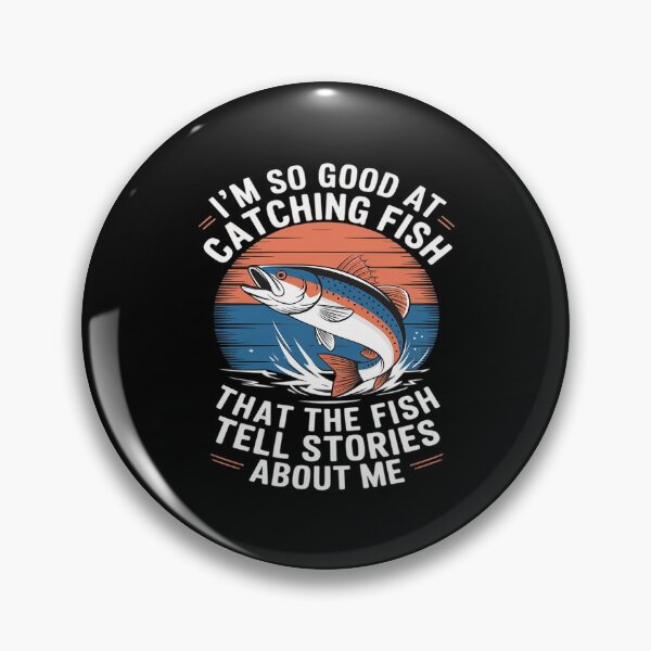 Item preview, I'm So Good At Catching Fish That Fish Tell Stories About Me  designed and sold by MarryIsMonth.