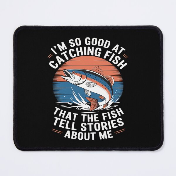 Item preview, I'm So Good At Catching Fish That Fish Tell Stories About Me  designed and sold by MarryIsMonth.