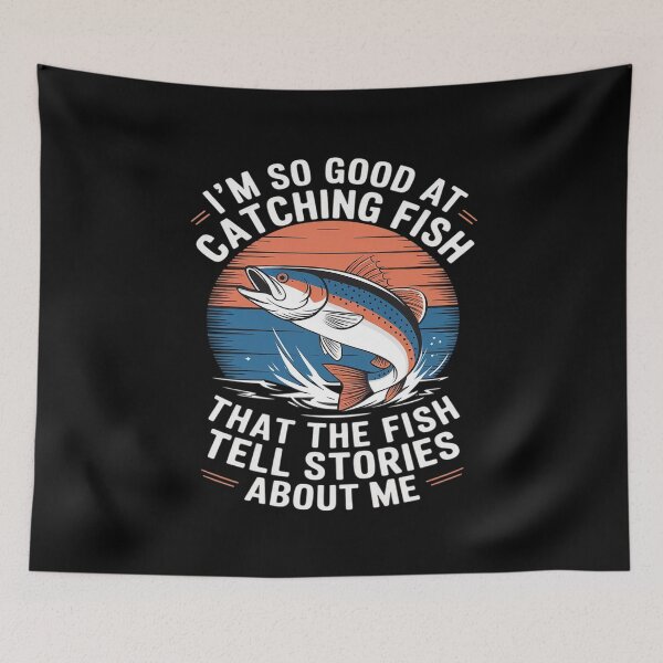 Item preview, I'm So Good At Catching Fish That Fish Tell Stories About Me  designed and sold by MarryIsMonth.