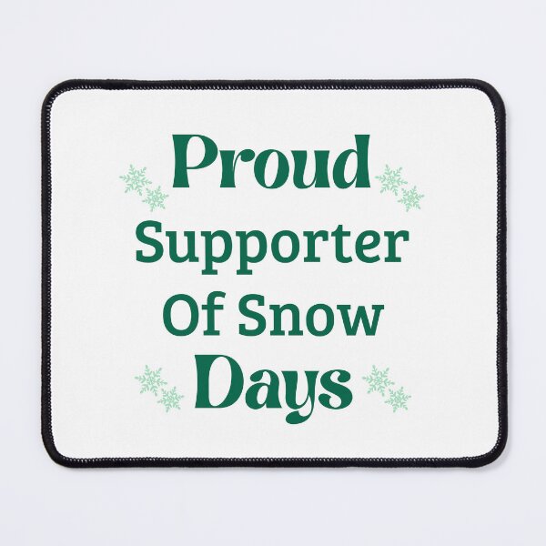 Item preview, Proud Supporter of Snow Days Quote designed and sold by Inkworksbyshery.