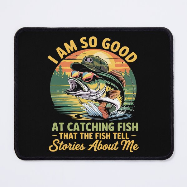 Item preview, I'm So Good At Catching Fish That The Fish Tell Stories designed and sold by FadeOfThrone.